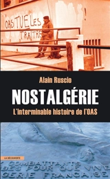 Nostalgérie : l'interminable histoire de l'OAS - Alain Ruscio