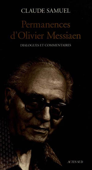 Permanences d'Olivier Messiaen : dialogues et commentaires : essai - Claude Samuel