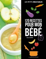 120 recettes pour mon bébé - Céline Scharot