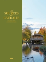 Les sources de Caudalie : un art de vivre au coeur des vignes - Violaine de Saint-Vaulry