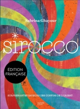 Sirocco : surprenantes saveurs des confins de l'Orient - Sabrina Ghayour