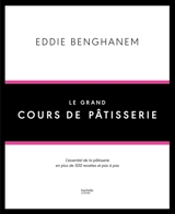 Le grand cours de pâtisserie : l'essentiel de la pâtisserie en plus de 500 recettes et pas à pas - Eddie Benghanem