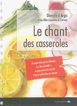 Le chant des casseroles : 89 recettes faciles pour les moi, je travaille !, les célibataires, les papas paumés du week-end et tous les cordons bleus qui s'ignorent - Danièle d' Argis