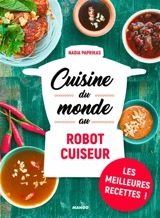 Cuisine du monde au robot cuiseur : les meilleures recettes ! - Nadia Paprikas