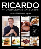Ricardo : un Québécois dans votre cuisine ! : 125 recettes faciles et rapides - Ricardo Larrivée