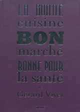 La bonne cuisine bon marché, bonne pour la santé - Gérard Vives