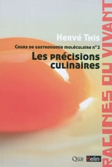Cours de gastronomie moléculaire. Vol. 2. Les précisions culinaires - Hervé This vo Kientza