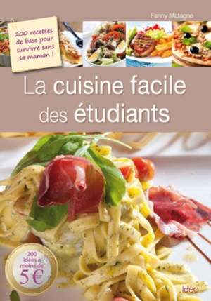 La cuisine facile des étudiants : 200 recettes de base pour survivre sans sa maman ! : 200 idées à moins de 5€ - Fanny Matagne