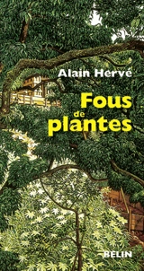 Fous de plantes - Alain Hervé