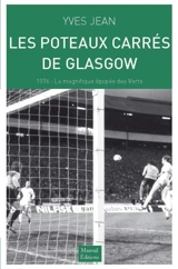 Les poteaux carrés de Glasgow : 1976, la magnifique épopée des Verts - Yves Jean