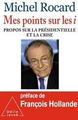 Mes points sur les i : propos sur la présidentielle et la crise - Michel Rocard