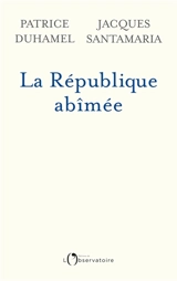 La République abîmée - Patrice Duhamel