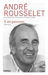 A mi-parcours : mémoires - André Rousselet