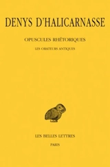 Opuscules rhétoriques. Vol. 1. Les Orateurs antiques - Denys d'Halicarnasse