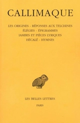 Les origines. Réponses aux Telchines. Elégies - Callimaque