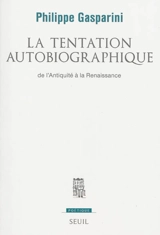 La tentation autobiographique : de l'Antiquité à la Renaissance - Philippe Gasparini