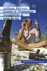 Hunter S. Thompson : journaliste & hors-la-loi : biographie - William McKeen