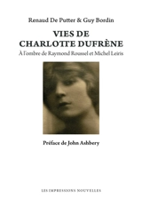Vies de Charlotte Dufrène : à l'ombre de Raymond Roussel et Michel Leiris - Renaud De Putter