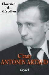 C'était Antonin Artaud - Florence de Mèredieu