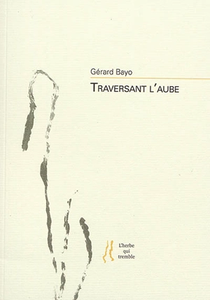 Traversant l'aube - Gérard Bayo