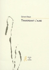 Traversant l'aube - Gérard Bayo