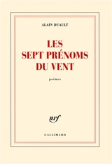 Les sept prénoms du vent : poèmes - Alain Duault