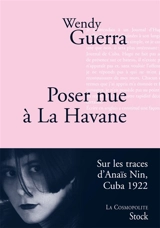 Poser nue à La Havane : Anaïs Nin à Cuba - Wendy Guerra