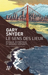 Le sens des lieux : éthique, esthétique et bassins versants - Gary Snyder