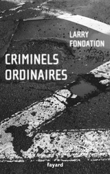 Criminels ordinaires : histoires criminelles à Los Angeles - Larry Fondation