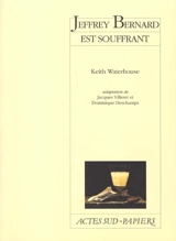 Jeffrey Bernard est souffrant : d'après la vie et les écrits de Jeffrey Bernard - Keith Waterhouse