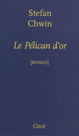 Le pélican d'or - Stefan Chwin