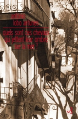 Quels sont ces chevaux qui jettent leur ombre sur la mer ? - Antonio Lobo Antunes