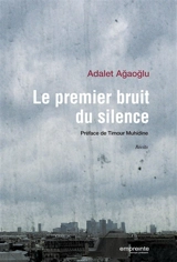 Le premier bruit du silence : récits - Adalet Agaoglu