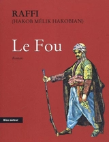Le fou : conséquences tragiques de la guerre russo-turque de 1877-1878 en Arménie - Raffi