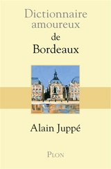 Dictionnaire amoureux de Bordeaux - Alain Juppé