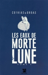 Les eaux de Mortelune. Vol. 1. Les eaux de Mortelune - Patrick Cothias