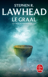 Le cycle de Pendragon. Vol. 5. Le Graal - Stephen Lawhead