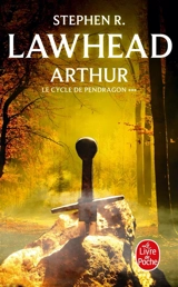 Le cycle de Pendragon. Vol. 3. Arthur - Stephen Lawhead