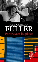 Partir avant les pluies : mémoires - Alexandra Fuller