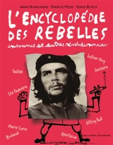 L'encyclopédie des rebelles, insoumis et autres révolutionnaires - Anne Blanchard