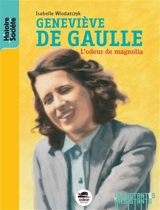 Geneviève de Gaulle : l'odeur de magnolia - Isabelle Wlodarczyk