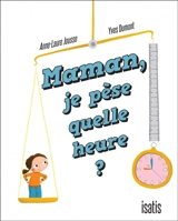 Maman, je pèse quelle heure ? - Jousse, Anne-Laure