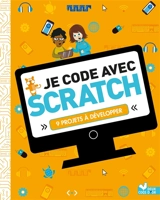 Je code avec Scratch : 9 projets à développer - Max Wainewright