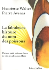 La fabuleuse histoire du nom des poissons : du tout petit poisson-clown au très grand requin blanc - Henriette Walter