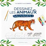 Dessinez les animaux sauvages ! : toutes les bases pour apprendre et progresser rapidement - Oana Befort