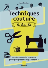 Techniques couture : le b.a.-ba : les bases de la couture pour progresser rapidement ! - Sylvie Blondeau
