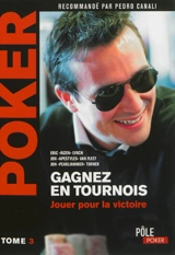 Poker : gagnez en tournois. Vol. 3. Jouer pour la victoire - Eric Lynch