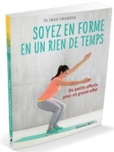 Soyez en forme en un rien de temps : de petits efforts pour un grand effet - Ingo Froböse
