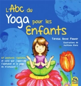 L'abc du yoga pour les enfants : 67 postures rigolotes, et voilà que j'apprends l'alphabet, l'anglais et le yoga en m'amusant ! - Teresa Anne Power