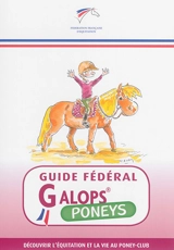 Guide fédéral galops : poneys : découvrir l'équitation et la vie au poney-club - Fédération française d'équitation
